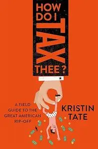 How Do I Tax Thee?: A Field Guide to the Great American Rip-Off (Repost)