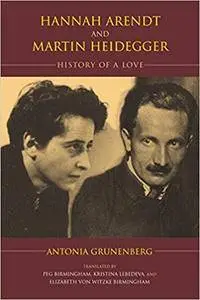 Hannah Arendt and Martin Heidegger: History of a Love (Studies in Continental Thought)