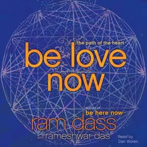 «Be Love Now: The Path of the Heart» by Ram Dass,Rameshwar Das