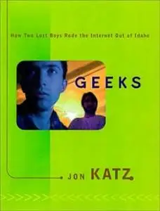 Geeks: How Two Lost Boys Rode the Internet Out of Idaho