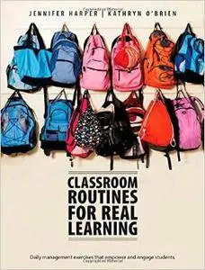 Classroom Routines for Real Learning: Student-Centered Activities that Empower and Engage