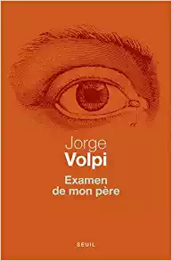 Examen de mon père - Jorge Volpi