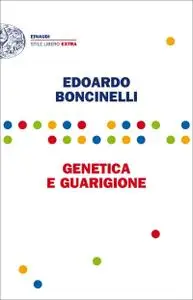 Edoardo Boncinelli - Genetica e guarigione