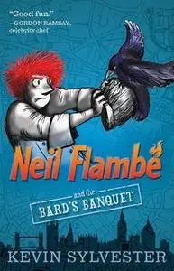 «Neil Flambé and the Bard's Banquet» by Kevin Sylvester