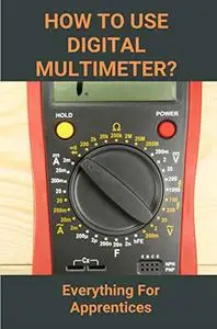How To Use Digital Multimeter?: Everything For Apprentices
