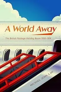 A World Away: The British Package Holiday Boom, 1950–1974