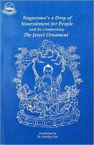 Nargarjuna's Drop of Nourishment for People, and, The Jewel Ornament: A Commentary