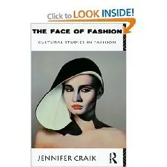 By Jennifer Craik, "The Face of Fashion: Cultural Studies in Fashion"