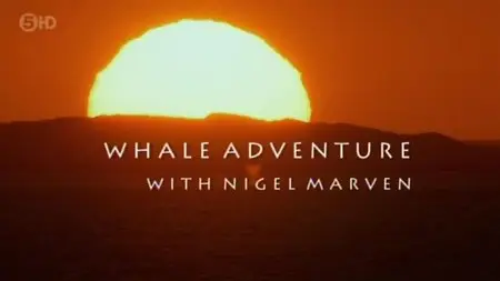 Channel 5 - Whale Adventure with Nigel Marven (2012)