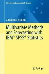 Multivariate Methods and Forecasting with IBM® SPSS® Statistics (Statistics and Econometrics for Finance) (repost)