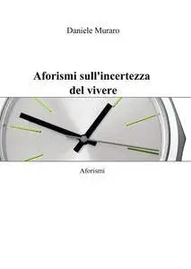 Aforismi sull’incertezza del vivere