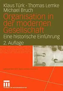 Organisation in der modernen Gesellschaft: Eine historische Einführung