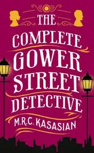 «The Complete Gower Street Detective» by M.R.C. Kasasian