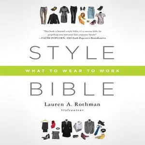 «Style Bible: What to Wear to Work» by Lauren A. Rothman