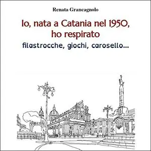 «Io, nata a Catania nel 1950, ho respirato filastro» by Renata Grancagnolo