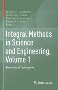 Integral Methods in Science and Engineering, Volume 1: Theoretical Techniques