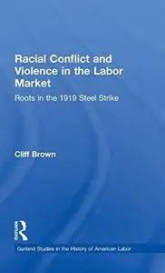 Racial Conflicts and Violence in the Labor Market: Roots in the 1919 Steel Strike