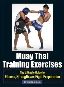 Muay Thai Training Exercises: The Ultimate Guide to Fitness, Strength, and Fight Preparation (Repost)