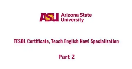 Coursera - TESOL Certificate, Part 2 Teach English Now! Specialization by Arizona State University