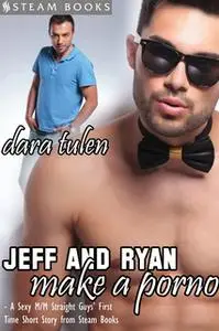 «Jeff and Ryan Make a Porno - A Sexy M/M Straight Guys' First Time Short Story from Steam Books» by Steam Books,Dara Tul