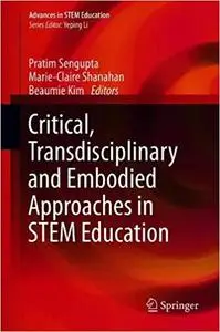 Critical, Transdisciplinary and Embodied Approaches in STEM Education