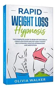 Rapid Weight Loss Hypnosis: The Complete Guide To Burn Fat Naturally