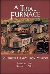 A Trial Furnace: Southern Utah's Iron Mission