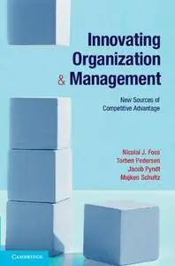 Innovating Organization and Management: New Sources of Competitive Advantage (Repost)