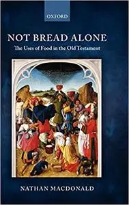 Not Bread Alone: The Uses of Food in the Old Testament