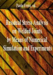 "Residual Stress Analysis on Welded Joints by Means of Numerical Simulation and Experiments" ed. by Paolo Ferro