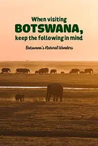 When visiting Botswana, keep the following in mind: Botswana's Natural Wonders: Discover Botswana's Natural Beauty.