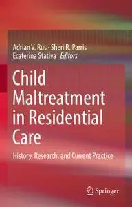 Child Maltreatment in Residential Care: History, Research, and Current Practice