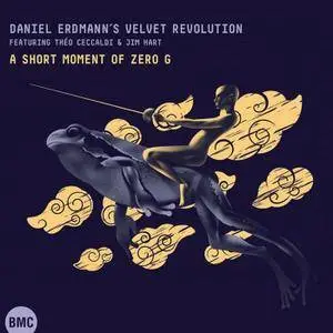 Daniel Erdmann's Velvet Revolution Featuring Théo Ceccaldi & Jim Hart - A Short Moment Of Zero G (2016)