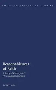 Reasonableness of Faith: A Study of Kierkegaard's Philosophical Fragments