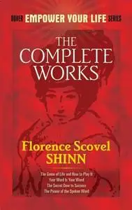 «The Complete Works of Florence Scovel Shinn» by Florence Scovel Shinn