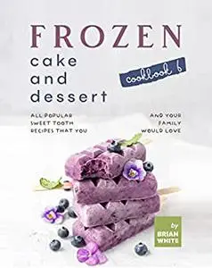 Frozen Cake and Dessert Cookbook