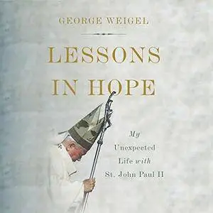 Lessons in Hope: My Unexpected Life with St. John Paul II [Audiobook]
