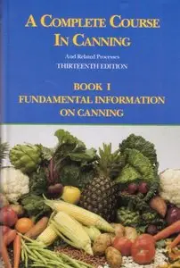 A Complete Course in Canning and Related Processes, Book 1: Fundamental Information on Canning