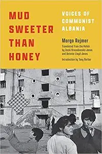 Mud Sweeter than Honey: Voices of Communist Albania