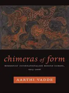 Chimeras of Form: Modernist Internationalism Beyond Europe, 1914–2016