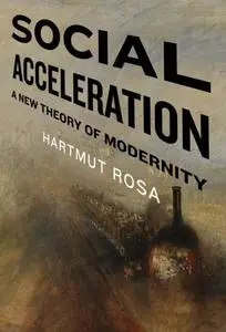 Social Acceleration: A New Theory of Modernity (Repost)