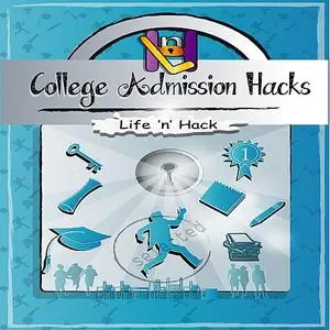 «College Admission Hacks» by Life 'n' Hack