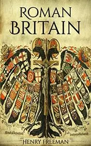 Roman Britain: A History From Beginning to End