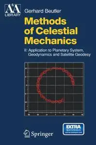 Methods of Celestial Mechanics: Volume II: Application to Planetary System, Geodynamics and Satellite Geodesy (Repost)