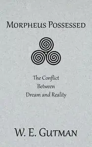 «Morpheus Possessed: The Conflict Between Dream and Reality» by W.E. Gutman