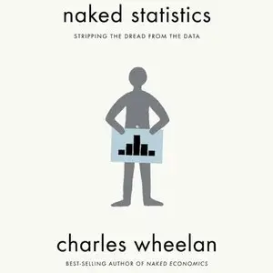 Naked Statistics: Stripping the Dread from the Data (Audiobook)