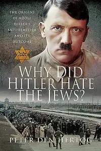 «Why Did Hitler Hate the Jews» by Peter den Hertog