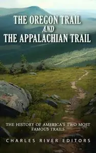 The Oregon Trail and the Appalachian Trail: The History of America’s Two Most Famous Trails