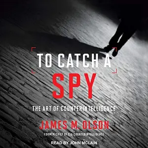To Catch a Spy: The Art of Counterintelligence [Audiobook]