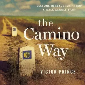 The Camino Way: Lessons in Leadership from a Walk Across Spain